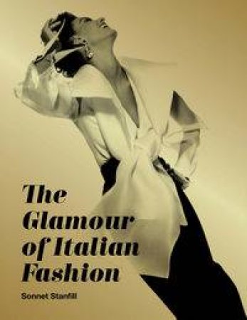 The Glamour of Italian Fashion: Since 1945 by Sonnet Stanfill