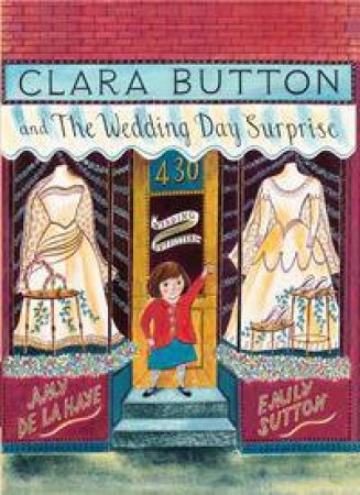 Clara Button and the Wedding Day Surprise by Amy de la Haye & Emily Sutton