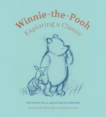 Winnie-The-Pooh: Exploring A Classic by Annemarie Bilclough & Emma Laws