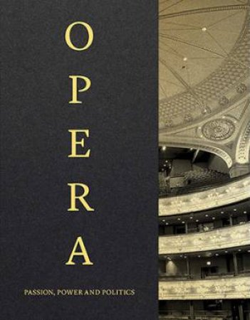 Opera: Passion, Power, Politics by Kate Bailey