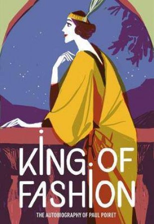 King Of Fashion by Paul Poiret