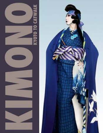 Kimono: Kyoto To Catwalk by Anna Jackson