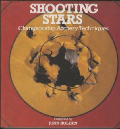 Shooting Stars: Championship Archery Techniques by HOLDEN J