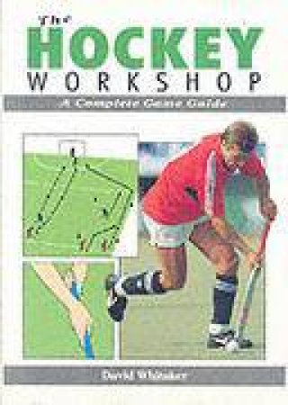 Hockey Workshop: a Complete Game Guide by WHITAKER D