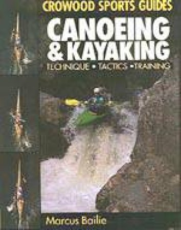 Canoeing & Kayaking: Technique, Tactics & Training by BAILIE M