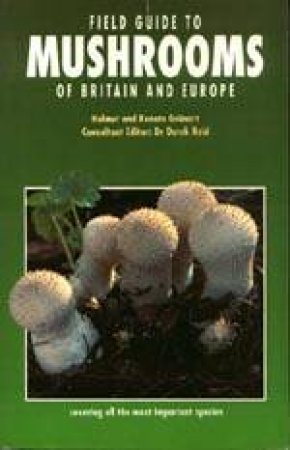 Field Guide to Mushrooms of Britain by GRUNERT H