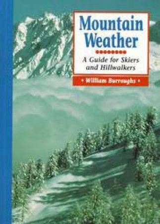 Mountain Weather: a Guide for Skiers and Hillwalkers by BURROUGHS WILLIAM