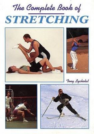 Complete Book of Stretching by LYCHOLAT TONY