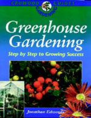 Greenhouse Gardening: Crowood Gardening Guide by EDWARDS