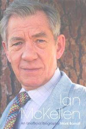 Ian McKellen: An Unofficial Biography by Mark Barratt