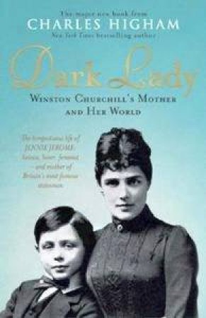 Dark Lady: Winston Churchill's Mother And Her World by Charles Higham