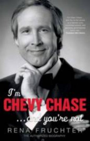 I'm Chevy Chase ... And You're Not by Rena Fruchter