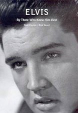 Elvis By Those Who Knew Him Best