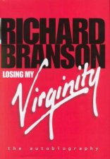 Losing My Virginity The Autobiography Of Richard Branson