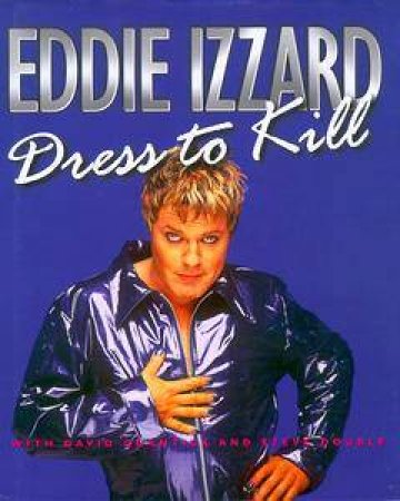 Eddie Izzard: Dress To Kill by Eddie Izzard