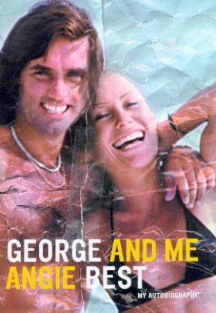 George And Me: My Autobiography by Angie Best