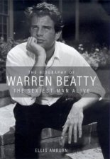 The Sexiest Man Alive The Biography Of Warren Beatty