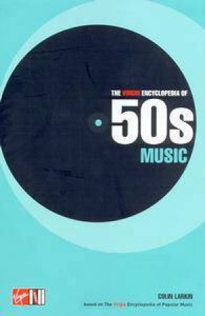 The Virgin Encyclopedia Of 50s Music: From Dowop To Zoom by Colin Larkin