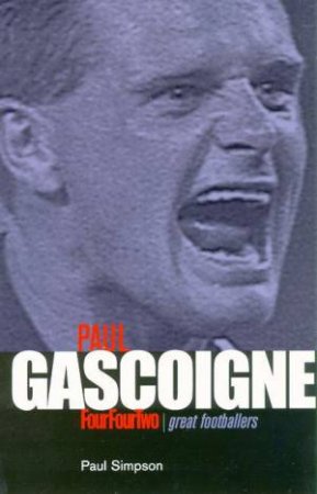 Four Four Two: Great Footballers: Paul Gascoigne by Paul Simpson