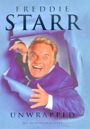 Freddie Starr Unwrapped: My Autobiography by Freddie Starr