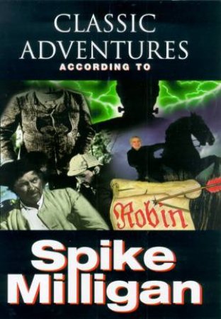 Classic Adventures According To Spike Milligan by Spike Milligan