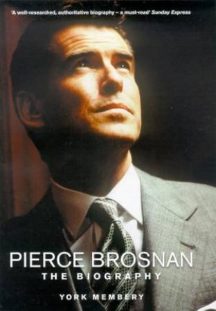 Pierce Brosnan: The Biographty by York Membrey