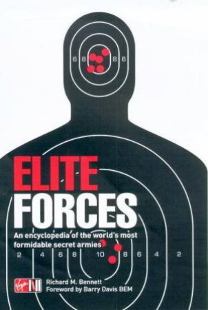 Elite Forces: An Encyclopedia Of The World's Most Fomidable Secret Armies by Richard M Bennett