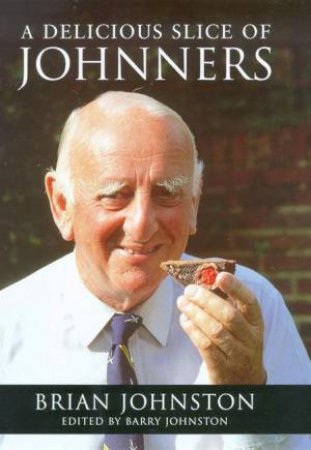 A Delicious Slice Of Johnners by Brian Johnston