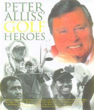 Peter Alliss' Golf Heroes by Peter Alliss