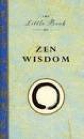 The Little Book of Zen Wisdom by John Baldock