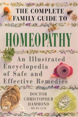 The Complete Family Guide To Homeopathy by Dr Christopher Hammond