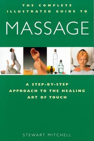 Massage: The Complete Illustrated Guide by Stewart Mitchell