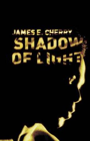 Shadow Of Light by James E. Cherry