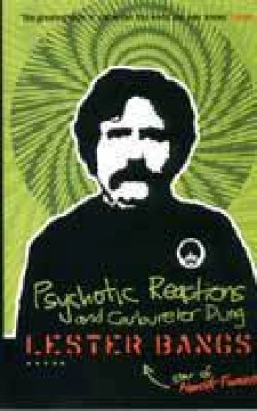 Psychotic Reactions And Carburetor Dung by Lester Bangs