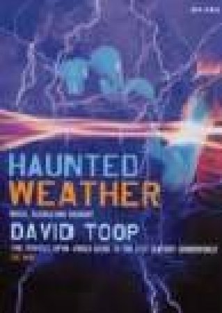 Haunted Weather: Music, Silence, And Memory by David Toop