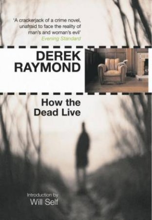 How the Dead Live                                                     How the Dead Live by Derek Raymond