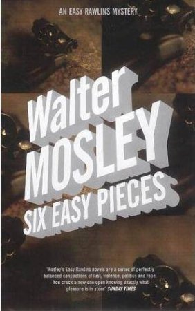 An Easy Rawlins Mystery: Six Easy Pieces by Walter Mosley