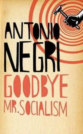 Goodbye Mr Socialism by Antonio Negri