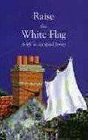 Raise the White Flag by DONALD JOURNEAUX