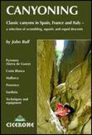 Canyoning: Classic Canyons in Spain, France and Italy by John Bull