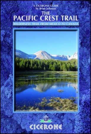 Pacific Crest Trail: Wilderness Trail From Mexico To Canada by Brian Johnson