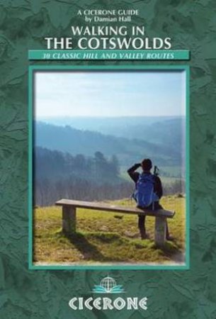 Walking in the Cotswolds: 30 Classic Hill and Valley Routes by Damian Hall