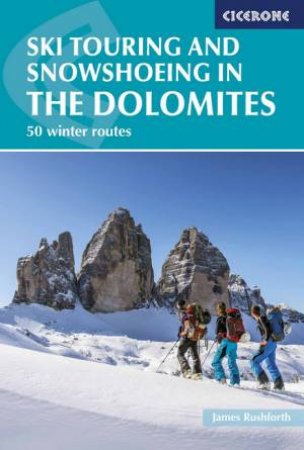 Ski Touring And Snowshoeing In The Dolomites by James Rushforth