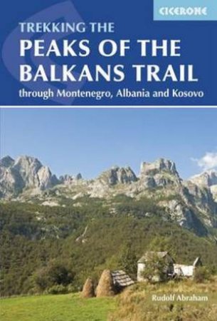 Trekking The Peaks Of The Balkans Trail by Rudolf Abraham