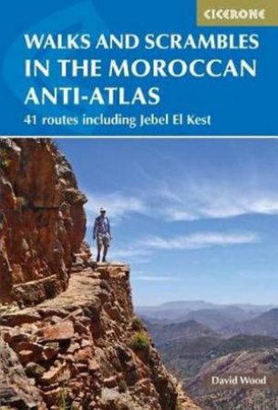 Walks And Scrambles In The Moroccan Anti-Atlas by David Wood