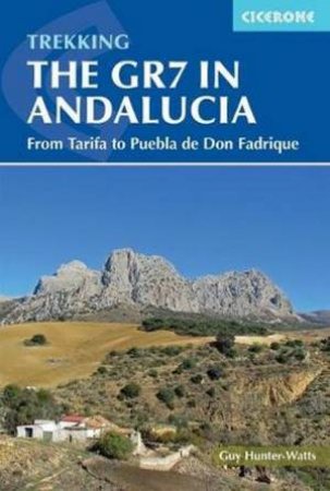 Trekking The GR7 In Andalucia: From Tarifa To Puebla De Don Fadrique by Guy Hunter-Watts