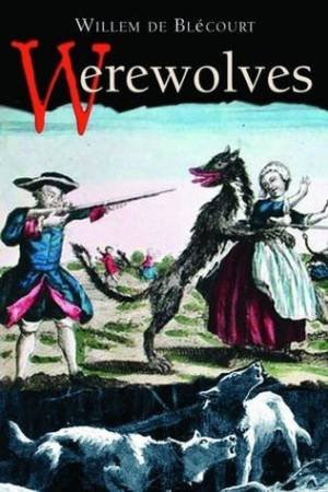 Werewolves by Willem De Blecourt