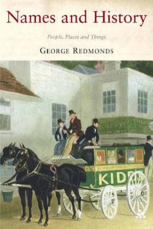 Names And History: People, Places And Things by George Redmonds