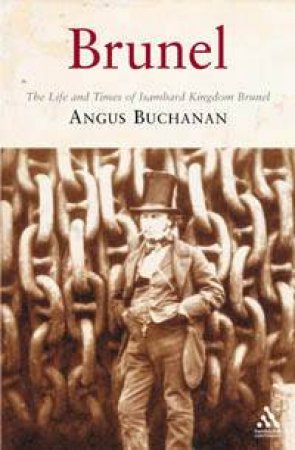 Brunel:  Life and Times of Isambard Kingdom Brunel by Angus Buchanan