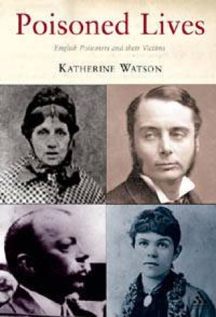 Poisoned Lives: English Poisoners and their Victims by Katherine Watson